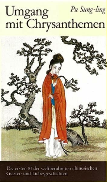 Umgang mit Chrysanthemen: Die ersten 81 der chinesischen Geister- und Liebesgeschichten (Geister- und Liebesgeschichten aus der Sammlung Liaozhai Zhiyi)