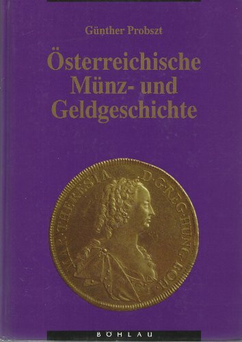 Österreichische Münz- und Geldgeschichte. Von den Anfängen bis 1918: Mit einem Beitrag "Die österreichische Geldgeschichte von 1918 bis heute"