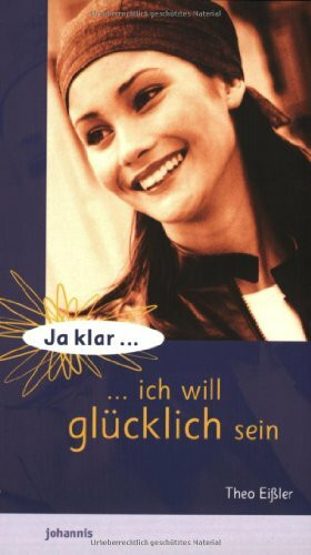 Ja klar: Ich will glücklich sein!