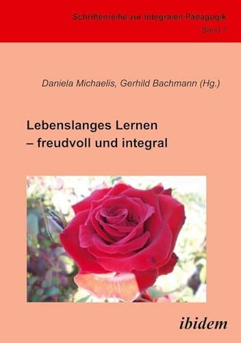 Lebenslanges Lernen - freudvoll und integral (Integrale Pädagogik)