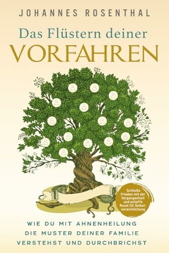 Das Flüstern deiner Vorfahren: Wie du mit Ahnenheilung die Muster deiner Familie verstehst und durchbrichst. Schließe Frieden mit der Vergangenheit und... Das Flüstern deiner Vorfahren: Wie du mit Ahnenheilung die Muster deiner Familie verstehst und durchbrichst. Schließe Frieden mit der Vergangenheit und schaffe Raum für Selbstverwirklichung