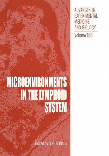 Microenvironments in the Lymphoid System (Advances in Experimental Medicine and Biology, Band 186)