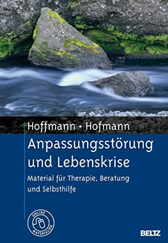 Anpassungsstörung und Lebenskrise: Material für Therapie, Beratung und Selbsthilfe. Mit E-Book inside und Arbeitsmaterial: Material für Therapie, Beratung und Selbsthilfe. Mit Online-Material