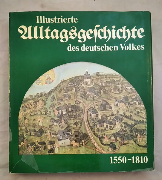 Illustrierte Alltagsgeschichte des Deutschen Volkes 1550-1810. (Bd. 1)