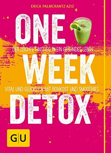 One Week Detox: Der leichte Einstieg in ein gesünderes Leben - vital und glücklich mit Rohkost und Smoothies
