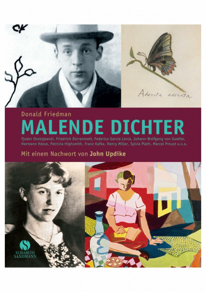 Malende Dichter. Und ich mischte die Farben und vergaß die Welt: Fjodor Dostojewski, Friedrich Dürrenmatt, Federico Garcia Lorca, Johann Wolfgang von ... Miller, Sylvia Plath, Marcel Proust u.v.a.