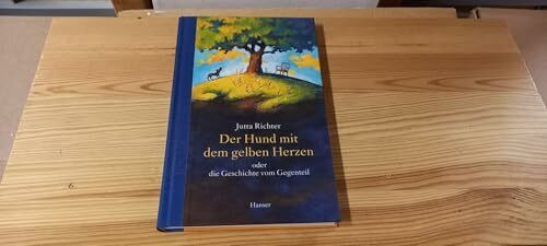 Der Hund mit dem gelben Herzen: oder die Geschichte vom Gegenteil