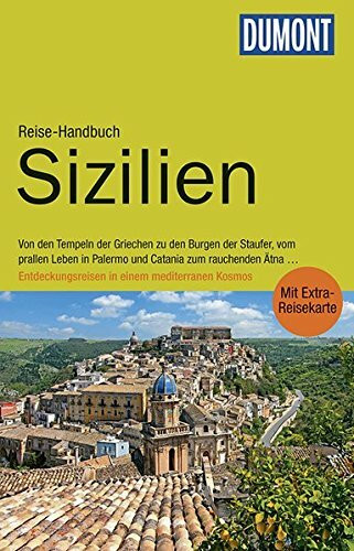 DuMont Reise-Handbuch Reiseführer Sizilien: mit Extra-Reisekarte: Von den Tempeln der Griechen zu den Burgen der Staufer, vom prallen Leben in Palermo ... mediterranen Kosmos. Mit Extra-Reisekarte