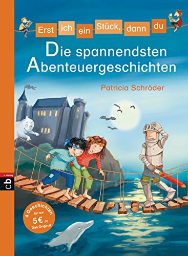 Erst ich ein Stück, dann du - Die spannendsten Abenteuergeschichten: 4 Geschichten (Erst ich ein Stück... Sammelbände, Band 6)