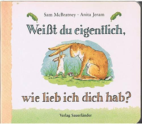 Weißt du eigentlich, wie lieb ich dich hab? (Weißt du eigentlich, wie lieb ich Dich hab? bei Sauerländer)
