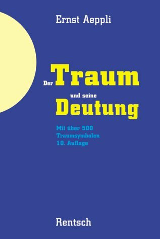 Der Traum und seine Deutung: Mit über 500 Traumsymbolen