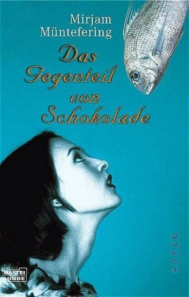 Das Gegenteil von Schokolade: Roman (Allgemeine Reihe. Bastei Lübbe Taschenbücher)