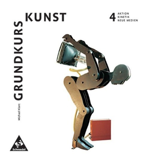 Grundkurs Kunst 4. Aktion, Kinetik, Neue Medien