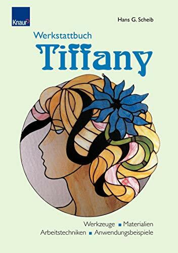Werkstattbuch Tiffany: Werkzeuge - Materialien - Arbeitstechniken Anwendungsbeispiele