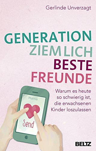 Generation ziemlich beste Freunde: Warum es heute so schwierig ist, die erwachsenen Kinder loszulassen