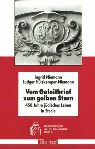 Vom Geleitbrief zum gelben Stern: 450 Jahre jüdisches Leben in Steele (Studienreihe der Alten Synagoge)