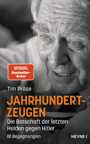 Jahrhundertzeugen: Die Botschaft der letzten Helden gegen Hitler. 18 Begegnungen