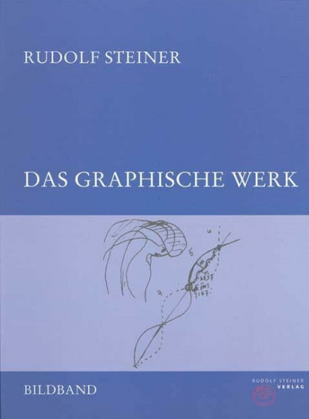 Das graphische Werk: Mit zwei Vorträgen zur illustrativen Kunst, Dornach 3. Dezember 1917 und 15. Januar 1918 (Rudolf Steiner Gesamtausgabe: Schriften und Vorträge)