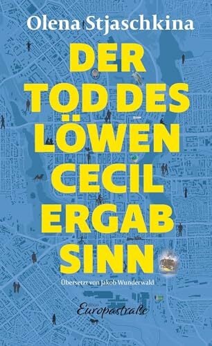 Der Tod des Löwen Cecil ergab Sinn (Edition Europastraße: E40) Der Tod des Löwen Cecil ergab Sinn (Edition Europastraße: E40)