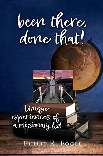 been there, done that!: unique experiences of a missionary kid