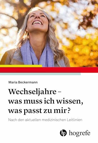 Wechseljahre - was muss ich wissen, was passt zu mir?: Nach den aktuellen medizinischen Leitlinien