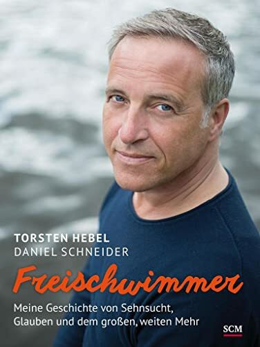 Freischwimmer: Meine Geschichte von Sehnsucht, Glauben und dem großen, weiten Mehr