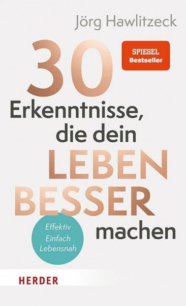 30 Erkenntnisse, die dein Leben besser machen: Effizient. Einfach. Lebensnah.