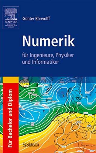 Numerik für Ingenieure, Physiker und Informatiker: für Bachelor und Diplom