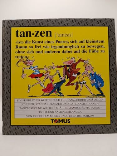 Tanzen: Ein fröhliches Wörterbuch für Tanzlehrer und deren Schüler, Standardtänzer und Lateinamerikaner, Tanzbesessene, wie Bluesbären, Mambomäuse, ... (Tomus - Die fröhlichen Wörterbücher)