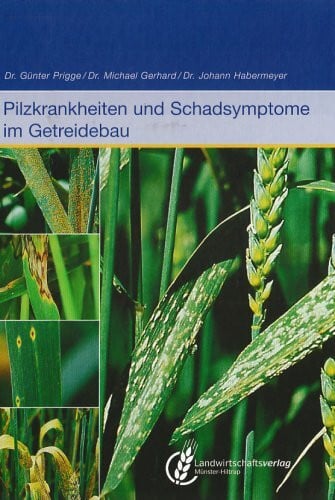 Pilzkrankheiten und Schadensymptome im Getreidebau: Ertrag und Sicherung der Qualität