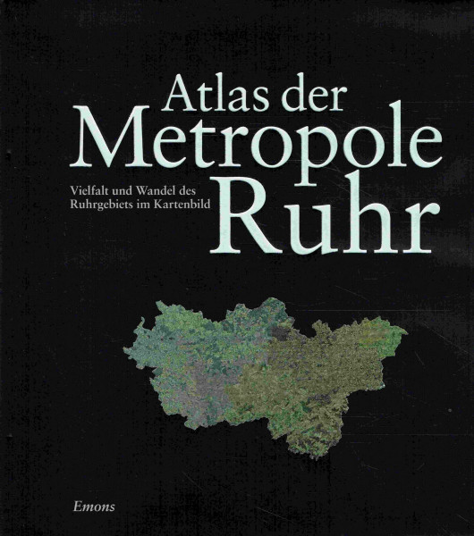 Atlas der Metropole Ruhr: Vielfalt und Wandel des Ruhrgebiets im Kartenbild