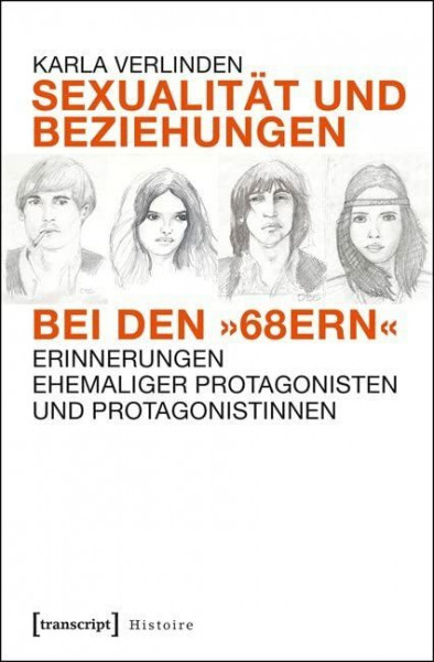 Sexualität und Beziehungen bei den »68ern«: Erinnerungen ehemaliger Protagonisten und Protagonistinnen (Histoire)