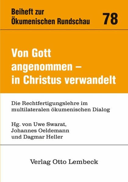 Von Gott angenommen - in Christus verwandelt: Die Rechtfertigungslehre im multilateralen ökumenischen Dialog (Ökumenische Rundschau / Beihefte)