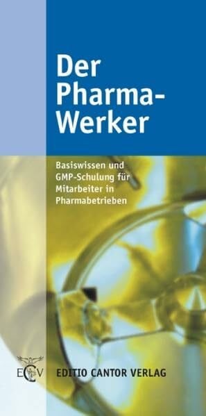 Der Pharma-Werker: Basiswissen und GMP-Schulung für Mitarbeiter in Pharmabetrieben (Der Pharmazeutische Betrieb)