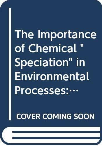 The Importance of Chemical "Speciation" in Environmental Processes: Report of the Dahlem Workshop on the Importance of Chemical "Speciation" in Envir (Dahlem Workshop Reports)