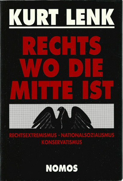 Rechts, wo die Mitte ist (Der neue Nationalismus in der Bundesrepublik): Studien zur Ideologie: Rechtsextremismus, Nationalextremismus, Konservatismus