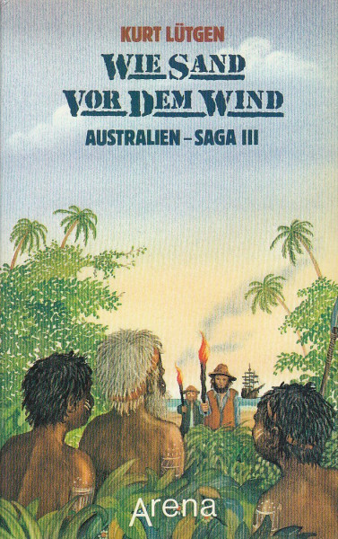 Australien-Saga / Wie Sand vor dem Wind: Auf den Spuren der Ureinwohner Australiens (Arena Taschenbücher)