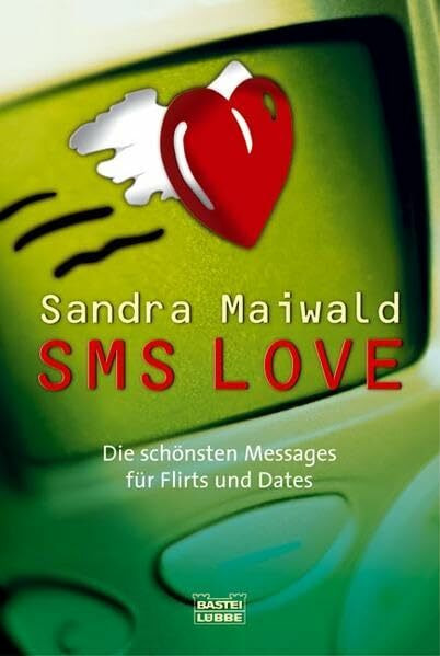 SMS Love: Die schönsten Messages für Flirts und Dates (Allgemeine Reihe. Bastei Lübbe Taschenbücher)