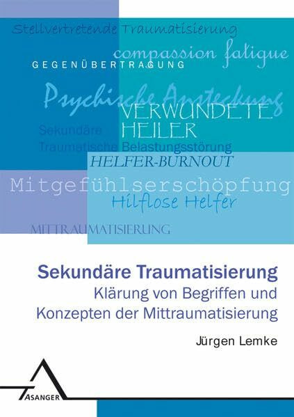 Sekundäre Traumatisierung: Klärung von Begriffen und Konzepten der Mittraumatisierung