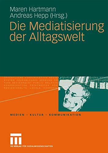 Die Mediatisierung Der Alltagswelt (Medien - Kultur - Kommunikation) (German Edition)