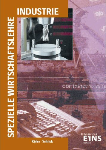 Spezielle Wirtschaftslehre, Industrie: Lernfelder 2, 5, 6, 7, 10, 11 Lehr-/Fachbuch (Die traditionelle Reihe / Spezielle Wirtschaftslehre - Industrie)