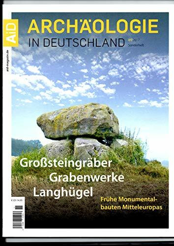 Großsteingräber, Grabenwerke, Langhügel. Frühe Monumentalbauten Mitteleuropas (Archäologie in Deutschland Sonderheft 11/2017)