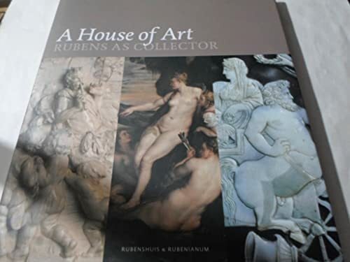 A House of Art. Rubens as Collector Lohse Belkin,Kristin and Healy Fiona