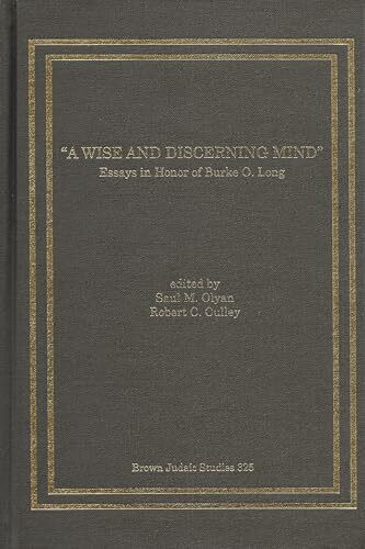 A Wise and Discerning Mind: Essays in Honor of Burke O. Long (Brown Judaic Studies)