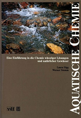 Aquatische Chemie. Eine Einführung in die Chemie wässriger Lösungen und natürlicher Gewässer