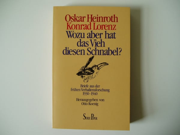 Wozu aber hat das Vieh diesen Schnabel?: Briefe aus der frühen Verhaltensforschung 1930-1940 (Piper Taschenbuch)
