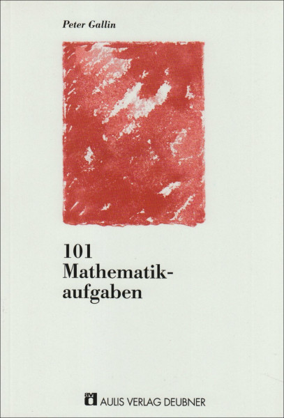101 Mathematikaufgaben: Übungen zwischen Alltag und Abstraktion - ab 8. Schuljahr: Übungen zwischen Alltag und Abstraktion. Ab d. 8. Schulj.