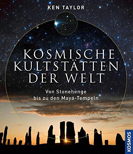 Kosmische Kultstätten der Welt: Von Stonehenge bis zu den Maya-Tempeln