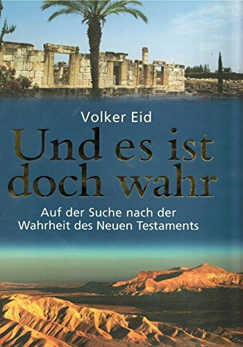 Und es ist doch wahr : auf der Suche nach der Wahrheit des Neuen Testaments.