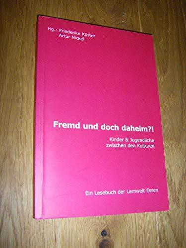 Fremd und doch daheim: Kinder und Jugendliche zwischen den Kulturen. Ein Lesebuch der Lernwelt Essen